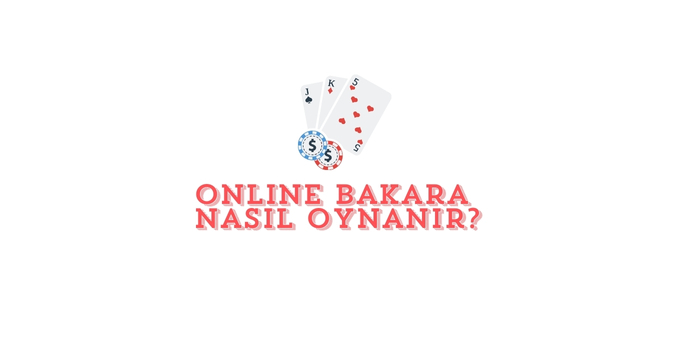 Online Bakara nasıl oynanır? Detaylı rehber